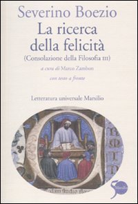 La ricerca della felicit&agrave;. (Consolazione della filosofia III). Testo latino a fronte