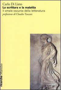 La scrittura e la malattia. Il &laquo;male oscuro&raquo; della letteratura