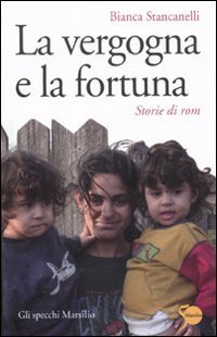 La vergogna e la fortuna - Storie di rom