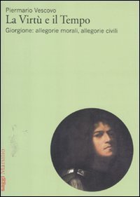 La virt&ugrave; e il tempo - Giorgione: allegorie morali, allegorie civili