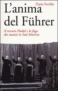 L'anima del F&uuml;hrer. Il vescovo Hudal e la fuga dei nazisti in Sud America