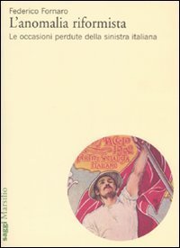 L'anomalia riformista - Le occasioni perdute della sinistra italiana