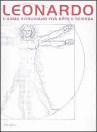 Leonardo - L'uomo vitruviano fra arte e scienza. Catalogo della mostra (Venezia, 10 ottobre 2009-10 gennaio 2010). Con DVD