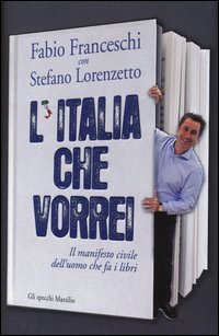 L'Italia che vorrei. Il manifesto civile dell'uomo che fa i libri