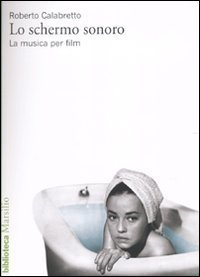 Lo schermo sonoro - La musica per film