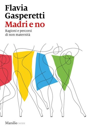 Madri e no. Ragioni e percorsi di non maternit&agrave;