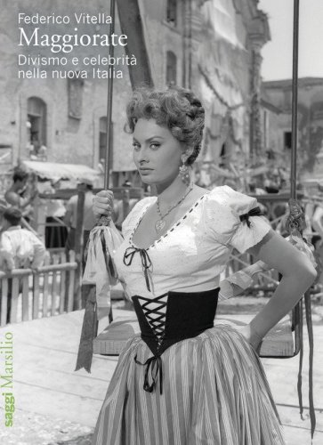 Maggiorate. Divismo e celebrit&agrave; nella nuova Italia