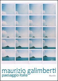 Maurizio Galimberti. Paesaggio Italia. Catalogo della mostra (Venezia, 16 febbraio-12 maggio 2013)
