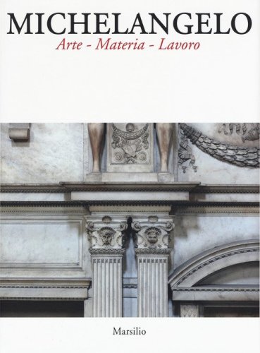 Michelangelo. Arte materia lavoro