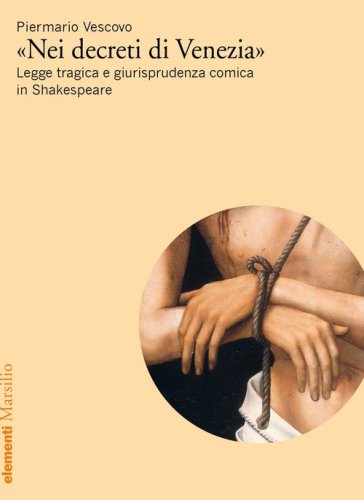 &laquo;Nei decreti di Venezia&raquo;. Legge tragica e giurisprudenza comica in Shakespeare