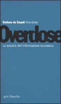 Overdose - La societ&agrave; dell'informazione eccessiva