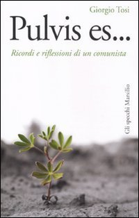 Pulvis es - .. Ricordi e riflessioni di un comunista
