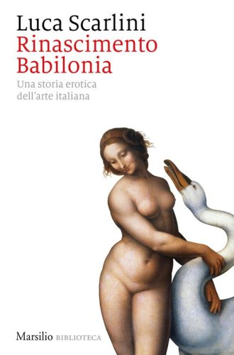Rinascimento Babilonia. Una storia erotica dell'arte italiana