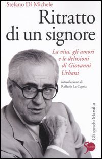 Ritratto di un signore - La vita, gli amori e le delusioni di Giovanni Urbani