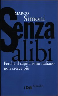 Senza alibi - Perch&eacute; il capitalismo italiano non cresce pi&ugrave;