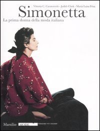 Simonetta - La prima donna della moda italiana. Catalogo della mostra (Firenze, 9 gennaio-17 febbraio 2008)
