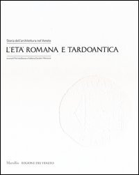 Storia dell'architettura nel Veneto. L'et&agrave; romana e tardoantica