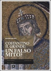 Costantino il Grande: un falso mito?