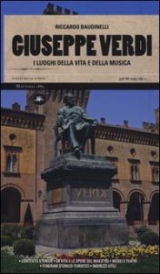 Giuseppe Verdi. I luoghi della vita e della musica
