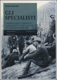 Gli specialisti. I reparti arditi ufficiali e la squadra &laquo;X&raquo; nella lotta antipartigiana 1944-1945