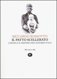 Il patto scellerato. I Savoia e il mistero dell'ignobile fuga