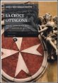 La croce ottagona - Mille anni di storia dell'ordine di Malta