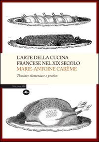 L'arte della cucina francese nel XIX secolo. Trattato elementare e pratico