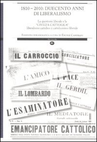 1810-2010: duecento anni di liberalismo. La questione liberale e la &laquo;Civilt&agrave; cattolica&raquo; liberalismo cattolico e cattolicesimo liberale