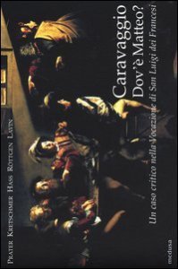 Caravaggio. Dov'&egrave; Matteo? Un caso critico nella Vocazione di San Luigi dei Francesi
