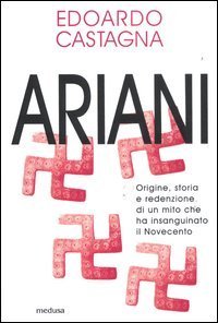 Ariani. Origine, storia e redenzione di un mito che insanguinato il Novecento