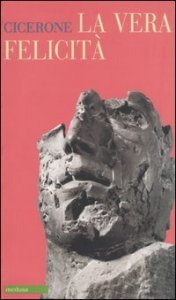La vera felicit&agrave;. Testo latino a fronte