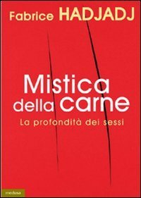Mistica della carne. La profondit&agrave; dei sessi