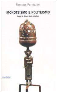 Monoteismo e politeismo - Saggi di storia delle religioni