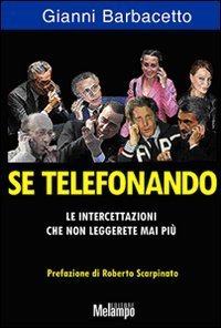 Se telefonando. Le intercettazioni che non leggerete mai pi&ugrave;