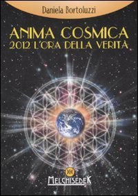Anima cosmica. 2012 l'ora della verit&agrave;