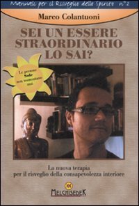 Sei un essere straordinario - Lo sai? La nuova terapia per il risveglio della consapevolezza interiore