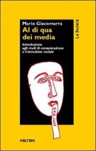 Al di qua dei media - Introduzione agli studi di comunicazione e interazione sociale