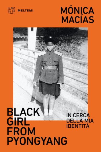 Black girl from Pyongyang. In cerca della mia identit&agrave;