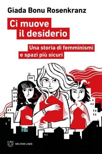 Ci muove il desiderio. Una storia di femminismi e spazi pi&ugrave; sicuri