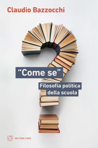 &laquo;Come se&raquo;. Filosofia politica della scuola