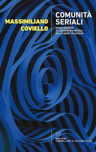 Comunit&agrave; seriali. Mondi narrati ed esperienze mediali nelle serie televisive