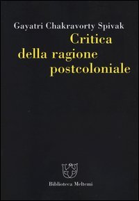 Critica della ragione postcoloniale. Verso una storia del presente in dissolvenza