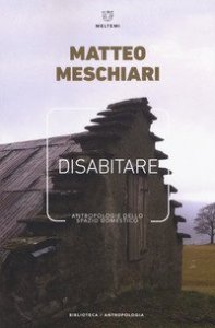 Disabitare. Antropologie dello spazio domestico