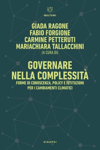 Governare nella complessit&agrave;. Forme di conoscenza, policy e istituzioni per i cambiamenti climatici-Governance in Complexity. Forms of Knowledge, Policy, and Institutions for Climate Change