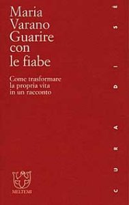 Guarire con le fiabe - Come trasformare la propria vita in un racconto
