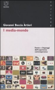 I media-mondo - Forme e linguaggi dell'esperienza contemporanea