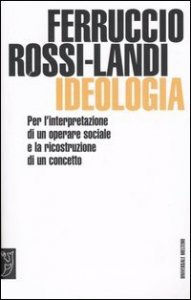 Ideologia - Per l'interpretazione di un operare sociale e la ricostruzione di un concetto