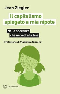 Il capitalismo spiegato a mia nipote. Nella speranza che ne vedr&agrave; la fine
