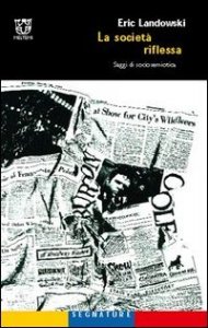 La societ&agrave; riflessa - Saggi di sociosemiotica