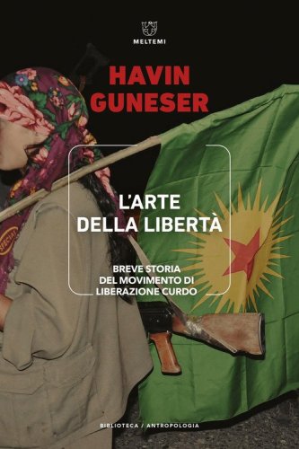L'arte della libert&agrave;. Breve storia del movimento di liberazione curdo